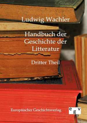 Handbuch der Geschichte der Literatur de Ludwig Wachler