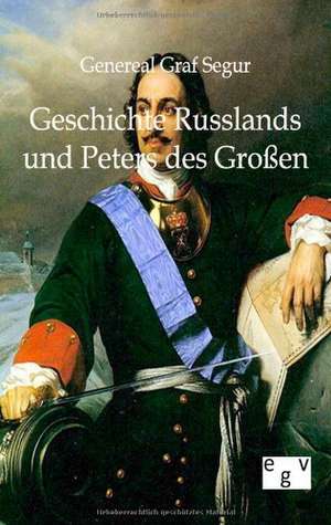 Geschichte Russlands und Peters des Großen de General Graf von Segur