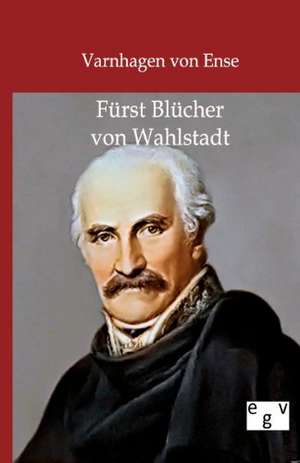 Fürst Blücher von Wahlstadt de Varnhagen Von Ense