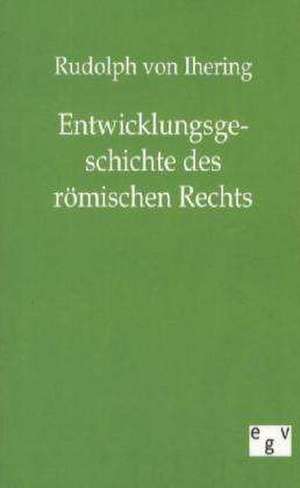 Entwicklungsgeschichte des römischen Rechts de Rudolph Von Ihering