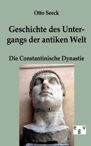 Geschichte des Untergangs der antiken Welt - Die Constantinische Dynastie de Otto Seeck