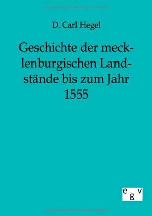 Geschichte der mecklenburgischen Landstände bis zum Jahr 1555 de D. Carl Hegel