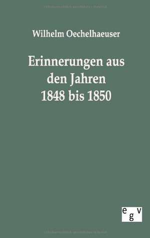 Erinnerungen aus den Jahren 1848 bis 1850 de Wilhelm Oechelhaeuser