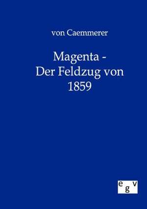 Magenta - Der Feldzug von 1859 de von Caemmerer