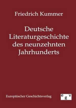 Deutsche Literaturgeschichte des neunzehnten Jahrhunderts de Friedrich Kummer