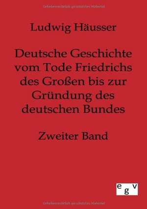 Deutsche Geschichte vom Tode Friedrichs des Großen bis zur Gründung des deutschen Bundes - Zweiter Band de Ludwig Häusser