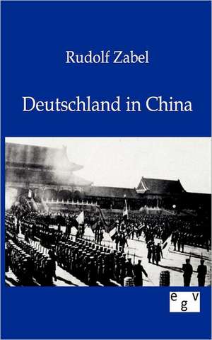 Deutschland in China de Rudolf Zabel