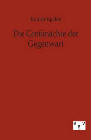 Die Großmächte der Gegenwart de Rudolf Kjellen