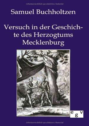 Versuch in der Geschichte des Herzogtums Mecklenburg de Samuel Buchholtzen