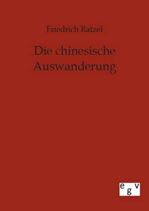 Die chinesische Auswanderung de Friedrich Ratzel