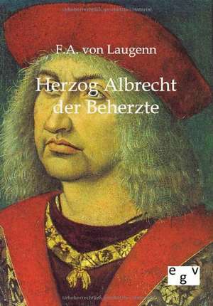 Herzog Albrecht der Beherzte de F. A. von Laugenn