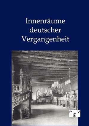 Innenräume deutscher Vergangenheit de Ohne Autor