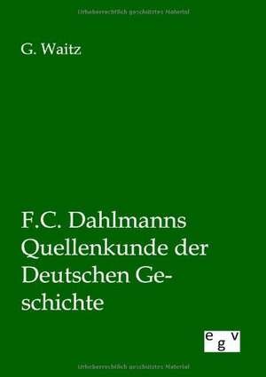 F.C. Dahlmanns Quellenkunde der Deutschen Geschichte de G. Waitz