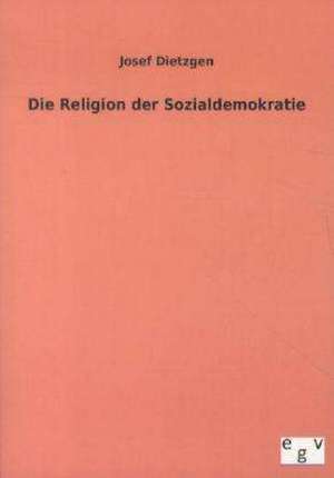 Die Religion der Sozialdemokratie de Josef Dietzgen