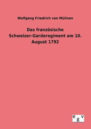 Das französische Schweizer-Garderegiment am 10. August 1792 de Wolfgang Friedrich von Mülinen