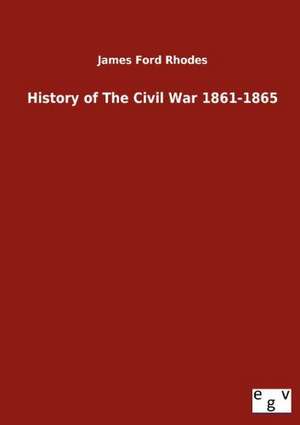 History of The Civil War 1861-1865 de James Ford Rhodes