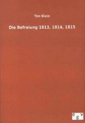 Die Befreiung 1813, 1814, 1815 de Tim Klein