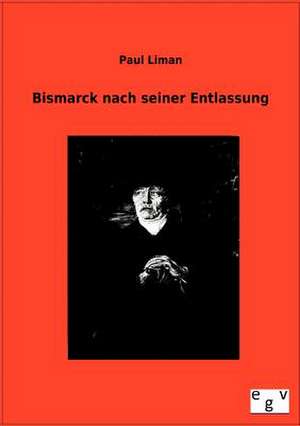 Bismarck nach seiner Entlassung de Paul Liman