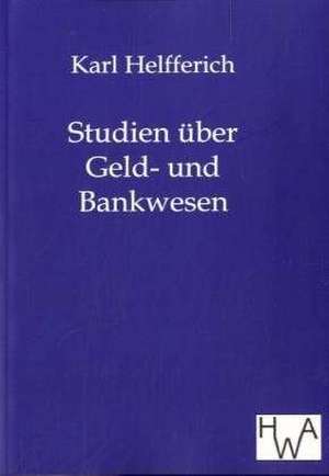 Studien über Geld- und Bankwesen de Karl Helfferich