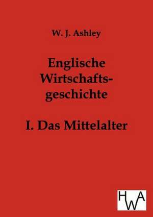 Englische Wirtschaftsgeschichte de W. J. Ashley