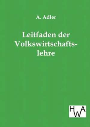 Leitfaden der Volkswirtschaftslehre de A. Adler