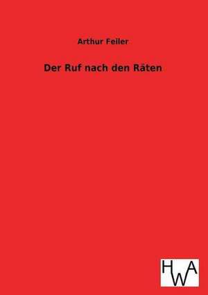 Der Ruf Nach Den Raten: Ein Lehrbuch Von 1922. Fur Studierende Und Konstrukteure de Arthur Feiler