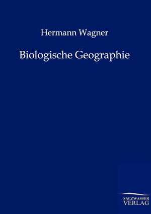 Biologische Geographie de Hermann Wagner