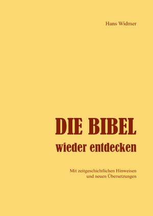 Die Bibel wieder entdecken de Hans Widmer