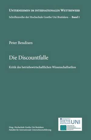 Die Discountfalle - Kritik des betriebswirtschaftlichen Wissenschaftsethos de Peter Bendixen