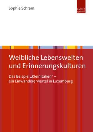 Weibliche Lebenswelten und Erinnerungskulturen de Sophie Schram