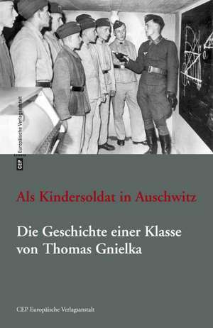 Als Kindersoldat in Auschwitz de Thomas Gnielka