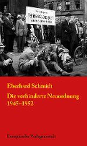 Die verhinderte Neuordnung 1945-1952 de Eberhard Schmidt