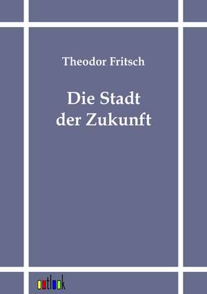 Die Stadt der Zukunft de Theodor Fritsch