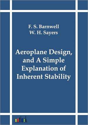 Aeroplane Design, and A Simple Explanation of Inherent Stability de F. S. Barnwell