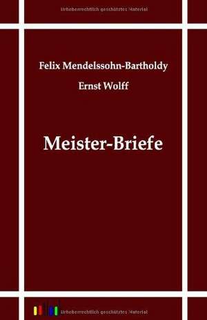 Meister-Briefe de Felix Mendelssohn-Bartholdy