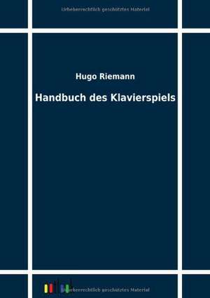 Handbuch des Klavierspiels de Hugo Riemann