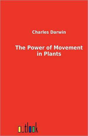 The Power of Movement in Plants de Charles Darwin