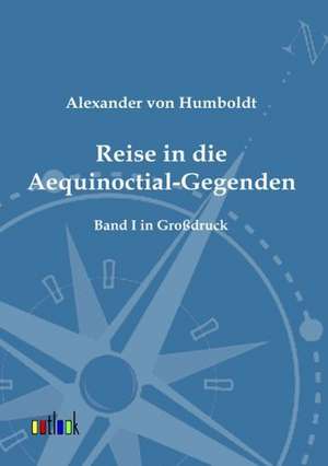 Reise in die Aequinoctial-Gegenden de Alexander Von Humboldt