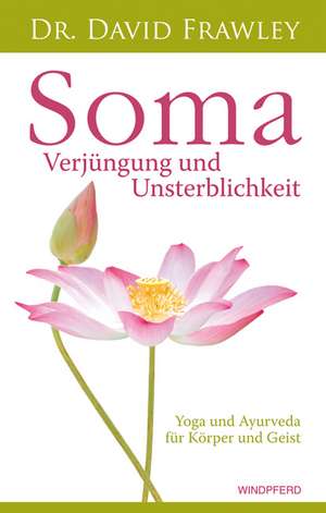 Soma - Verjüngung und Unsterblichkeit de David Frawley