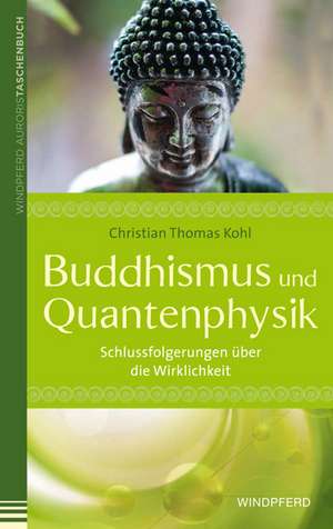 Buddhismus und Quantenphysik de Christian Thomas Kohl