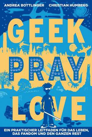 Geek, Pray, Love de Christian Humberg