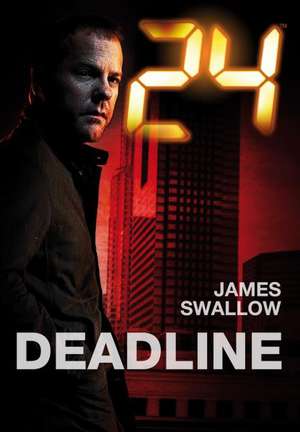 24: Deadline de James Swallow