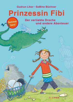 Prinzessin Fibi - Der verliebte Drache und andere Abenteuer de Gudrun Likar