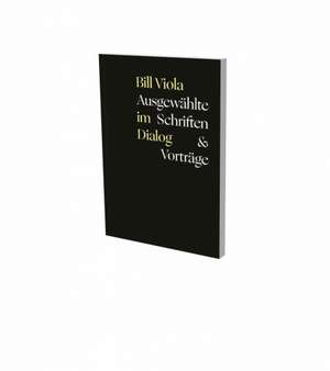 Bill Viola im Dialog - Ausgewählte Schriften & Vorträge de Bill Viola