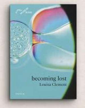 Louisa Clement: becoming lost de Barbara J. Scheuermann