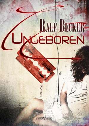 Ungeboren de Ralf Becker