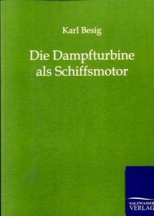 Die Dampfturbine als Schiffsmotor de Karl Besig