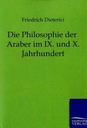 Die Philosophie der Araber im IX. und X. Jahrhundert de Friedrich Dieterici