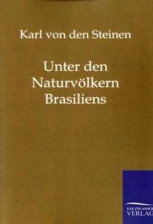 Unter den Naturvölkern Brasiliens de Karl Von Den Steinen