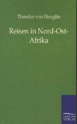 Reisen in Nord-Ost-Afrika de Theodor Von Heuglin